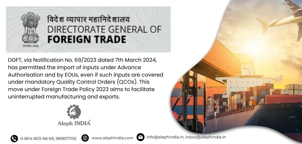 DGFT Notification No. 69/2023: New Provisions for Import of Inputs Under Advance Authorisation Without Mandatory QCOs